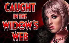 CAUGHT IN THE WIDOW’S WEB