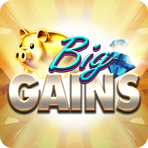 BIG GAINS