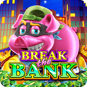 BREAK THE BANK